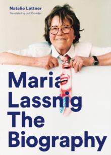 Maria Lassnig : The Biography