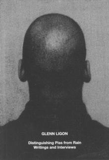 Glenn Ligon: Distinguishing Piss from Rain : Writings and Interviews