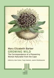 Growing Wild : The Correspondence of a Pioneering Woman Naturalist from the Cape