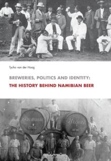 Breweries, Politics and Identity : The History Behind Namibia's Beer