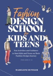 Fashion design school for kids and teens : The ultimate guide for young fashion lovers