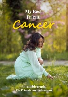 My Best Friend Cancer : An Autobiography