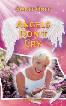 Angels Don't Cry : Autobiography of an Extraterrestrial Part 2