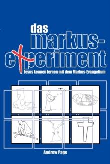 Das Markus-Experiment : Jesus Kennen Lernen Mit Dem Markus-Evangelium