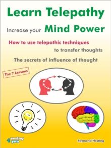 Learn Telepathy - increase your Mind Power : How to use telepathic techniques to transfer thoughts. The secrets of influence of thought. The 7 lessons