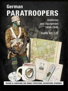 German Paratroopers Uniforms and Equipment 1936 - 1945 : Volume 3: Campaigns and Combat Operations, Decorations, Ephemera