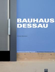 Bauhaus Dessau : Architektur - Gestaltung - Idee