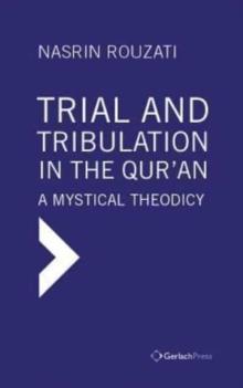 Trial and Tribulation in the Qur'an : A Mystical Theodicy