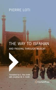 The Way to Isfahan : And Passing through Muscat - An Account of a Trip to Persia and Oman in 1900