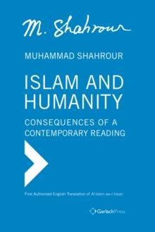 Islam and Humanity - Consequences of a Contemporary Reading : First Authorized English Translation of Al-Islam wa-I-Insan