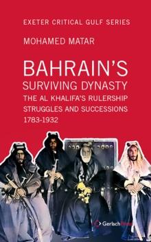 Bahrain's Surviving Dynasty : The Al Khalifa's Rulership Struggles and Successions 1783-1932