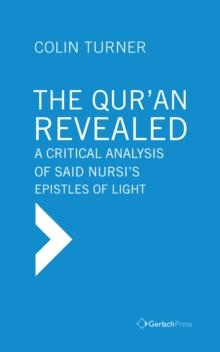 The Qur'an Revealed : A Critical Analysis of Said Nursi's Epistles of Light