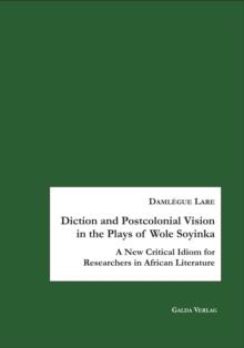 Diction and Postcolonial Sociopolitical Vision in the Plays of Wole Soyinka