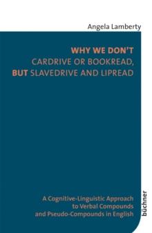 Why We Don't Cardrive or Bookread, but Slavedrive and Lipread : A Cognitive-Linguistic Approach to Verbal Compounds and Pseudo-Compounds in English