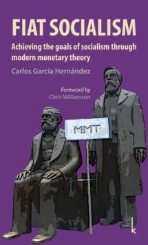 Fiat Socialism : Achieving the goals of socialism through modern monetary theory