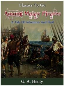 Among Malay Pirates -  a Tale of Adventure and Peril