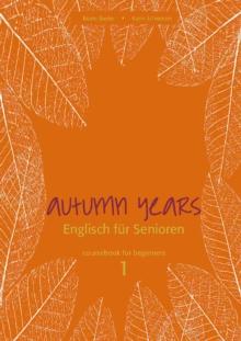 Autumn Years - Englisch fur Senioren 1 - Beginners - Coursebook : Coursebook for Beginners - Buch mit MP3-Download-Code