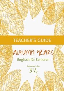 Autumn Years - Englisch fur Senioren 3 1/2 - Advanced Plus - Teacher's Guide : Teacher's Guide zu Coursebook for Advanced Plus