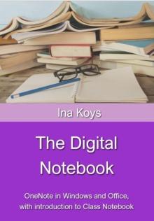 The Digital Notebook : OneNote in Windows and Office,  with introduction to Class Notebook