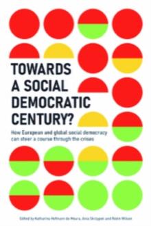 Towards a Social Democratic Century? : How European and global social democracy can chart a course through the crises