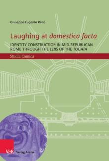 Laughing at domestica facta : Identity construction in mid-Republican Rome through the lens of the togata