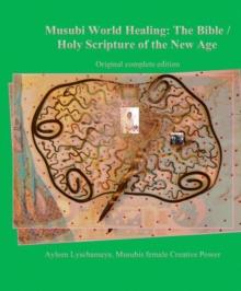 Musubi World Healing : The Bible / Holy Scripture of the New Age