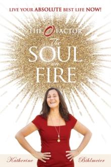 The Soul on Fire : Live Your Absolute Best Life Now