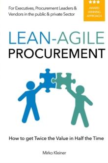 LEAN-AGILE PROCUREMENT : How to get Twice the Value in Half the Time