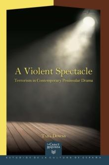 A Violent Spectacle : Terrorism in Contemporary Peninsular Drama