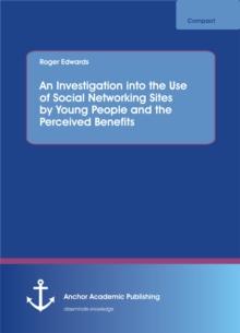 An Investigation into the Use of Social Networking Sites by Young People and the Perceived Benefits