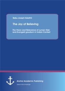 The Joy of Believing: The Vision and Relevance of Lumen fidei and Evangelii gaudium in Indian Context