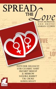 Spread the Love: Seven Romantic and Erotic Lesbian Stories