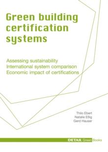 Green Building Certification Systems : Assessing sustainability - International system comparison - Economic impact of certifications