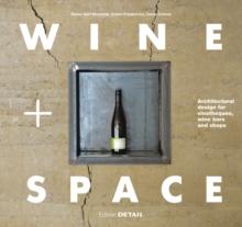 Wine and Space : Architectural design for vinotheques, wine bars and shops