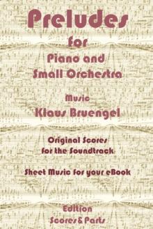 Preludes for Piano and Small Orchestra : Original Scores to the Soundtrack - Sheet Music for Your eBook