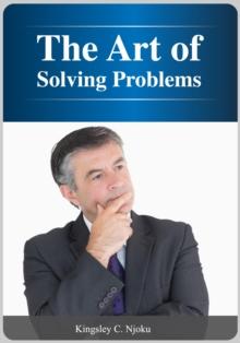 The Art of Solving Problems : You Are The Solution To Your Problems