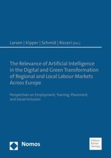 The Relevance of Artificial Intelligence in the Digital and Green Transformation of Regional and Local Labour Markets Across Europe : Perspectives on Employment, Training, Placement, and Social Inclus