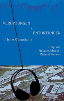 Verortungen / Entortungen : Urbane Klangraume