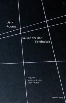 Dark Rooms : Raume der Un/Sichtbarkeit