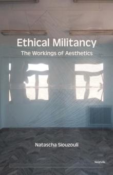 Ethical Militancy : The Workings of Aesthetics