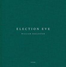 William Eggleston: Election Eve