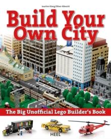 Build your own city : The Big Unofficial Lego Builder's Book