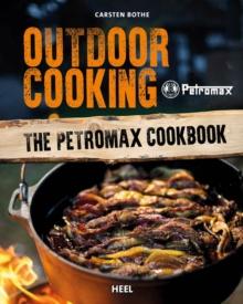 Outdoor Cooking : The Petromax Cookbook