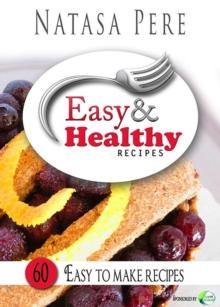 Easy & Healthy Recipes : 60 Easy to Make Recipes