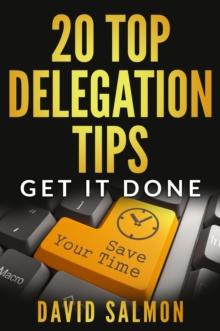 20 Top Delegation Tips : Get it done - Save your time