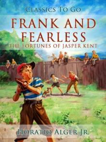 Frank and Fearless : Or, The Fortunes of Jasper Kent