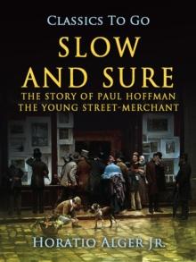 Slow and Sure : Or, from the Street to the Shop