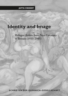 Identity and Image : Refugee Artists from Nazi Germany in Britain (1933-1945)