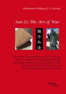 Sun Zi: The Art of War. An Ancient Chinese Military Classic With the Chinese Original Text, Text-Analytical Data, an English translation by Lionel Giles (1910), Latin Hanyu Pinyin Transcription and Ch