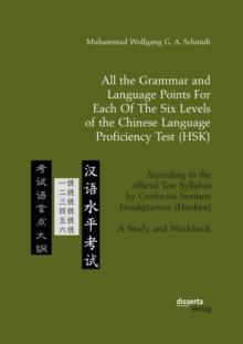 All the Grammar and Language Points For Each Of The Six Levels of the Chinese Language Proficiency Test (HSK) : According to the official Test Syllabus by Confucius Institute Headquarters (Hanban). A